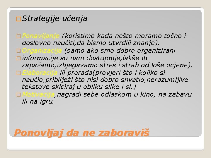 �Strategije učenja � Ponavljanje (koristimo kada nešto moramo točno i doslovno naučiti, da bismo