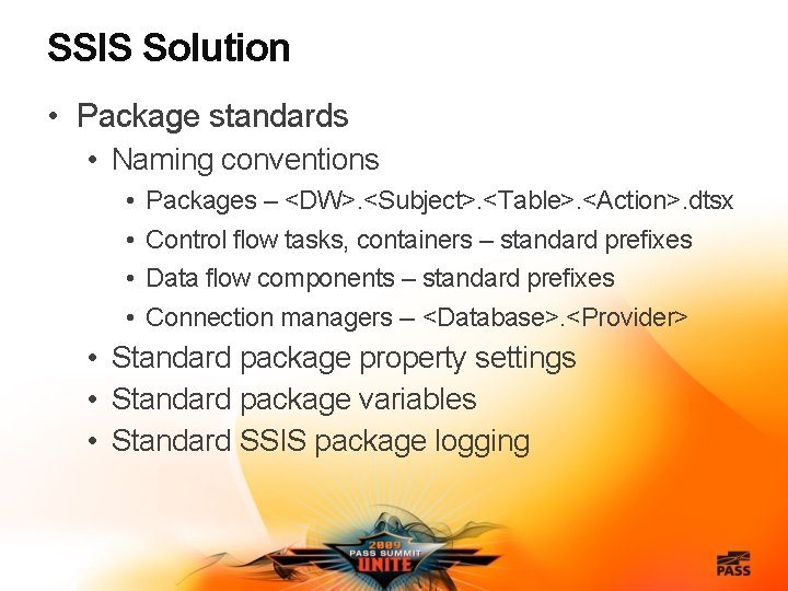 SSIS Solution • Package standards • Naming conventions • • Packages – <DW>. <Subject>.