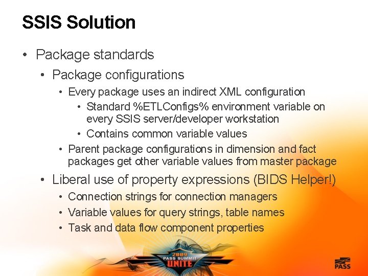 SSIS Solution • Package standards • Package configurations • Every package uses an indirect