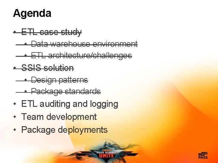 Agenda • ETL case study • Data warehouse environment • ETL architecture/challenges • SSIS