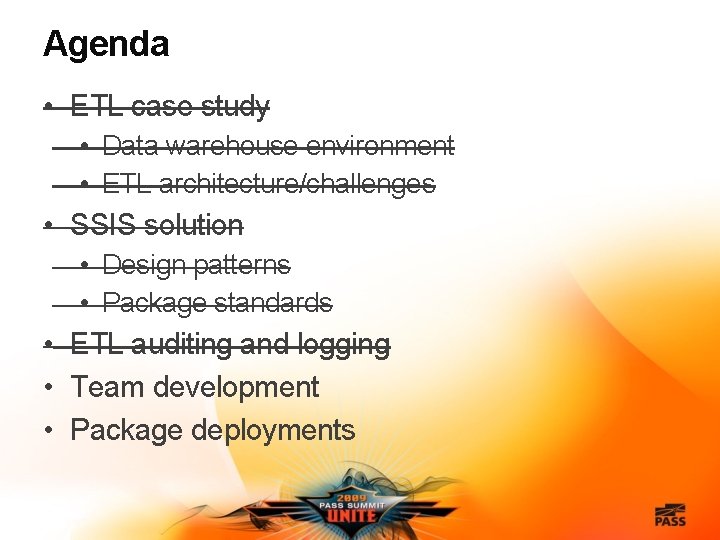 Agenda • ETL case study • Data warehouse environment • ETL architecture/challenges • SSIS