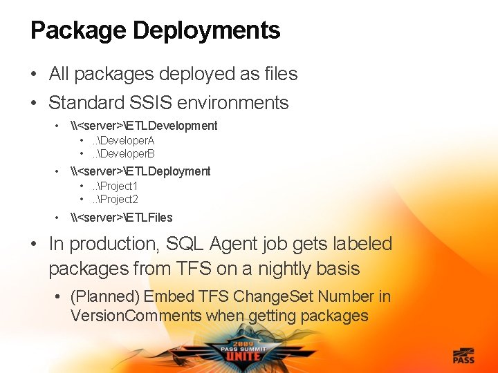 Package Deployments • All packages deployed as files • Standard SSIS environments • \<server>ETLDevelopment