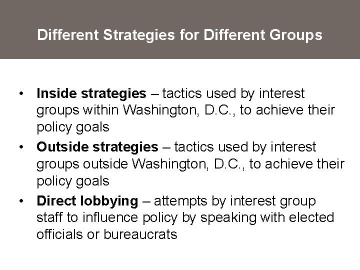 Different Strategies for Different Groups • Inside strategies – tactics used by interest groups