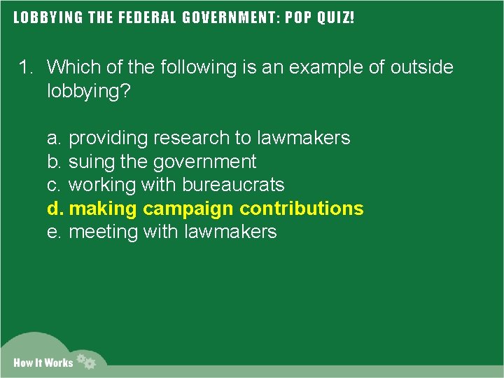 LOBBYING THE FEDERAL GOVERNMENT: POP QUIZ! 1. Which of the following is an example