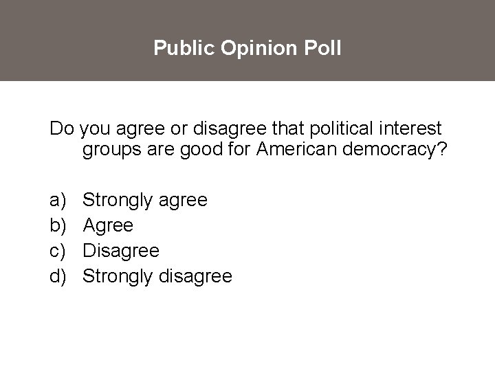 Public Opinion Poll Do you agree or disagree that political interest groups are good