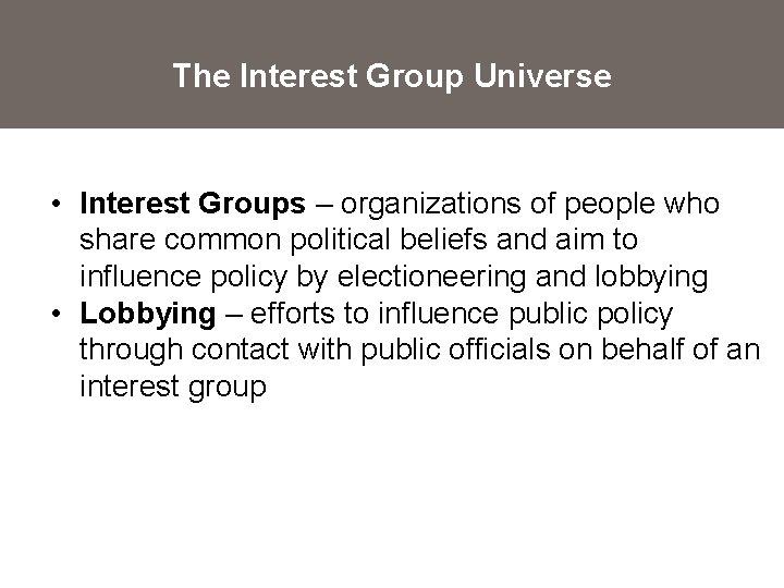 The Interest Group Universe • Interest Groups – organizations of people who share common