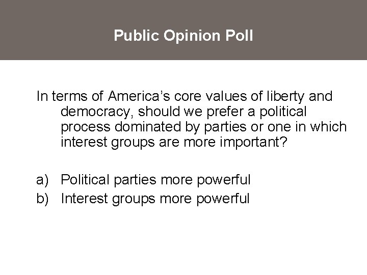 Public Opinion Poll In terms of America’s core values of liberty and democracy, should