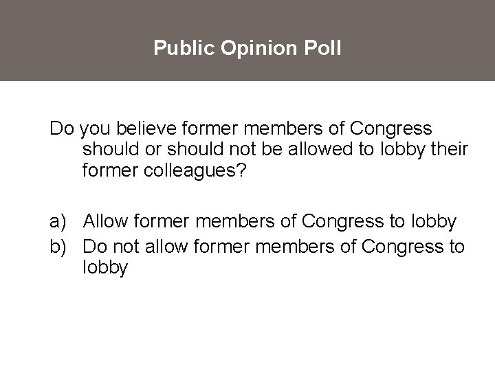 Public Opinion Poll Do you believe former members of Congress should or should not