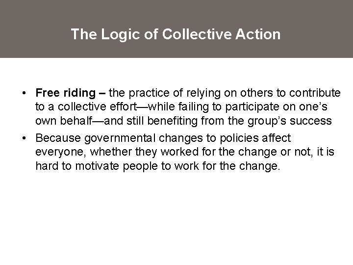 The Logic of Collective Action • Free riding – the practice of relying on