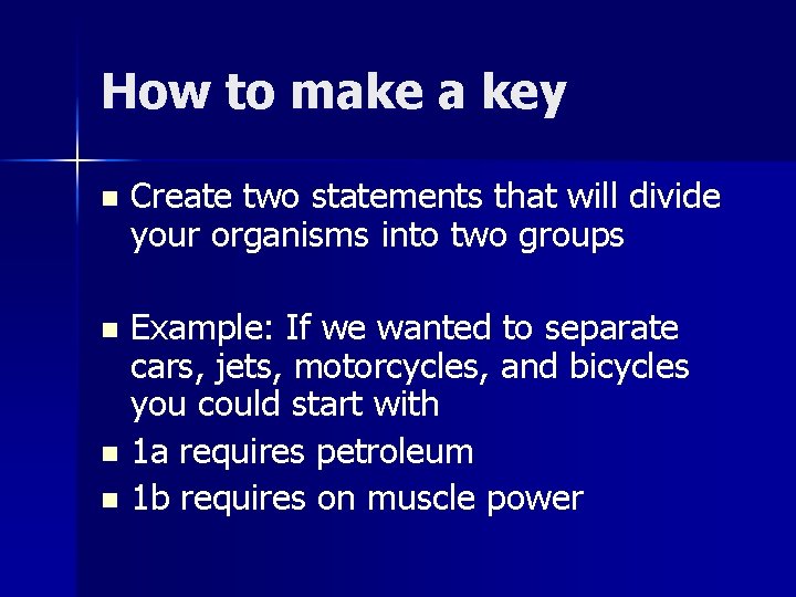 How to make a key n Create two statements that will divide your organisms