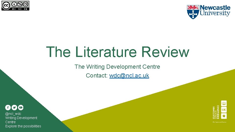 The Literature Review The Writing Development Centre Contact: wdc@ncl. ac. uk @ncl_wdc Writing Development