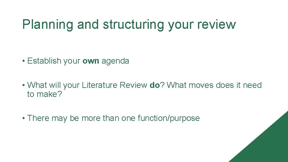 Planning and structuring your review • Establish your own agenda • What will your