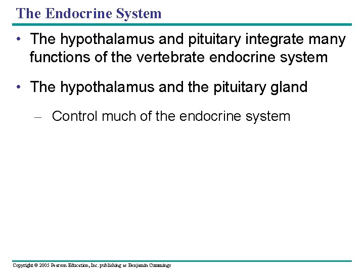 The Endocrine System • The hypothalamus and pituitary integrate many functions of the vertebrate