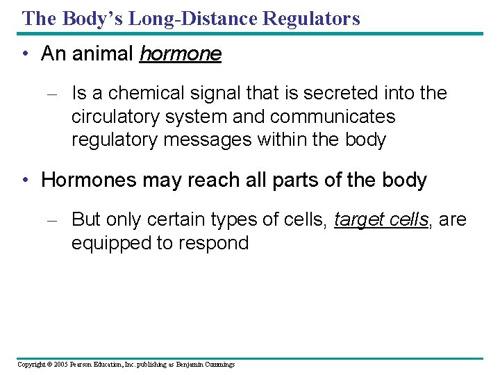 The Body’s Long-Distance Regulators • An animal hormone – Is a chemical signal that