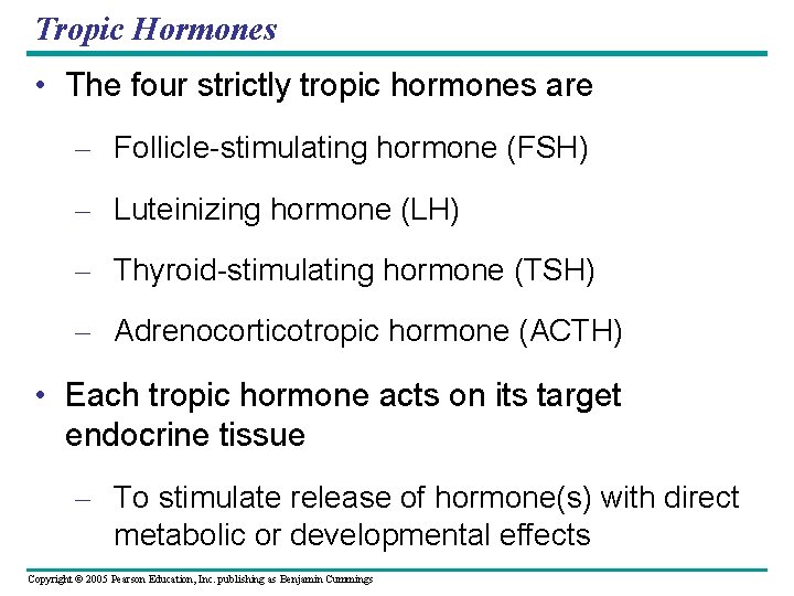 Tropic Hormones • The four strictly tropic hormones are – Follicle-stimulating hormone (FSH) –