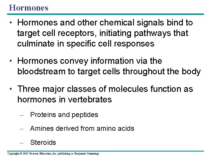 Hormones • Hormones and other chemical signals bind to target cell receptors, initiating pathways