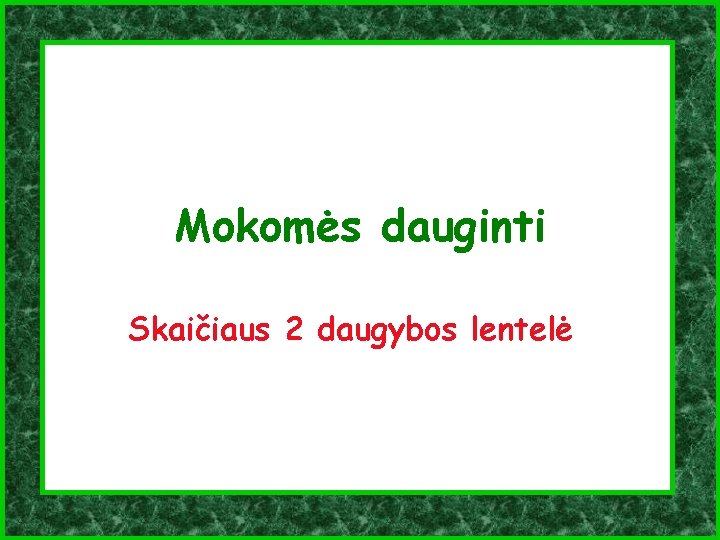 Mokomės dauginti Skaičiaus 2 daugybos lentelė 