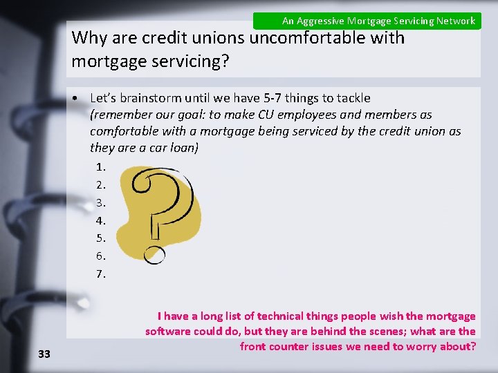 An Aggressive Mortgage Servicing Network Why are credit unions uncomfortable with mortgage servicing? •