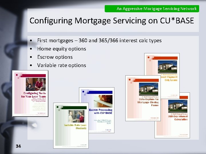 An Aggressive Mortgage Servicing Network Configuring Mortgage Servicing on CU*BASE • • 34 First