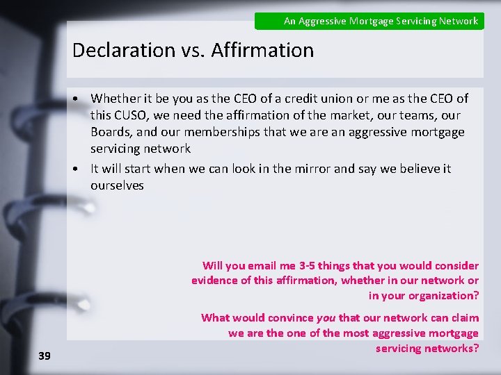An Aggressive Mortgage Servicing Network Declaration vs. Affirmation • Whether it be you as