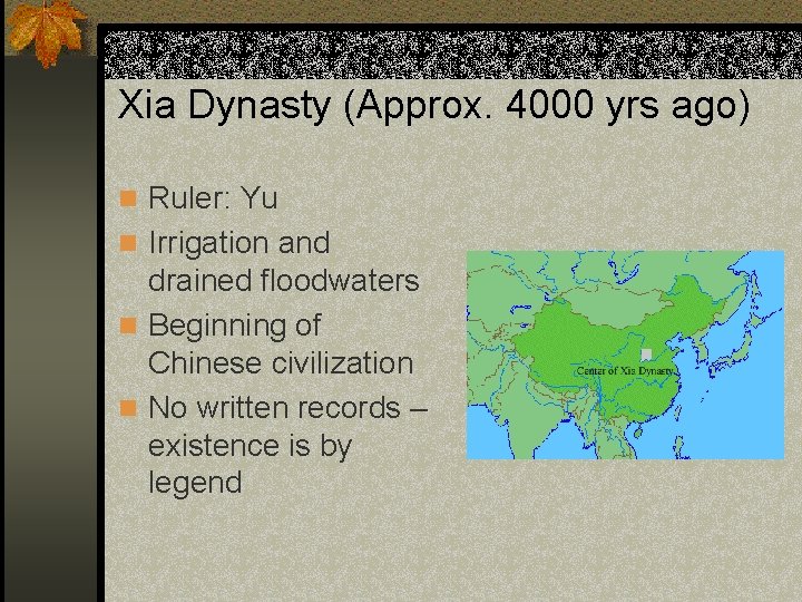 Xia Dynasty (Approx. 4000 yrs ago) n Ruler: Yu n Irrigation and drained floodwaters