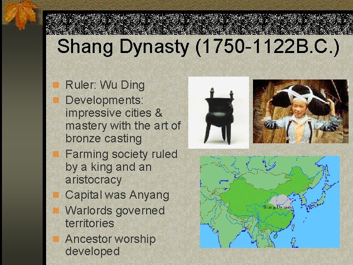 Shang Dynasty (1750 -1122 B. C. ) n Ruler: Wu Ding n Developments: n