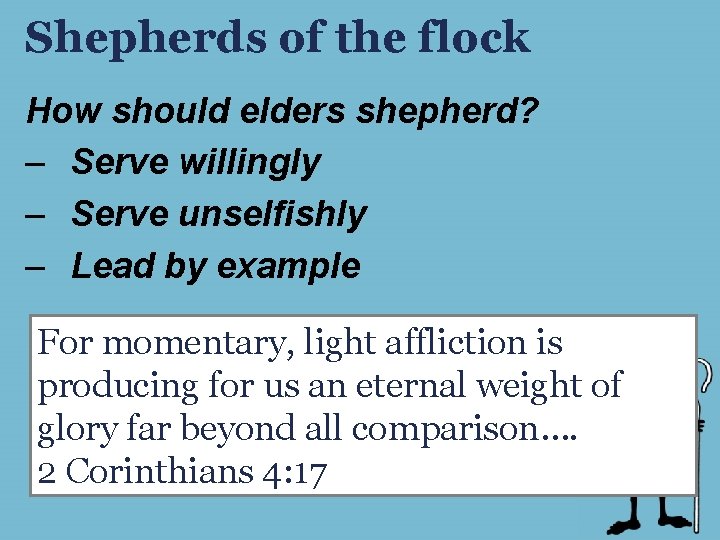 Shepherds of the flock How should elders shepherd? – Serve willingly – Serve unselfishly Shepherds of the flock How should elders shepherd? – Serve willingly – Serve unselfishly
