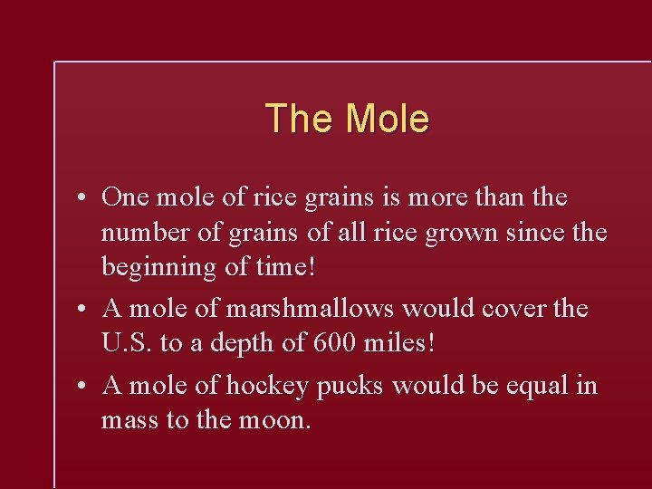 The Mole • One mole of rice grains is more than the number of