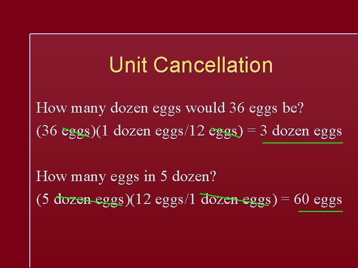 Unit Cancellation How many dozen eggs would 36 eggs be? (36 eggs)(1 dozen eggs/12