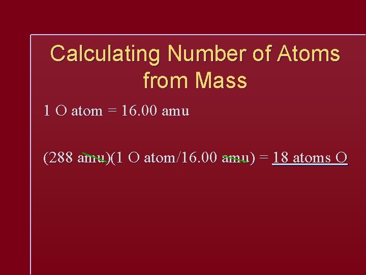 Calculating Number of Atoms from Mass 1 O atom = 16. 00 amu (288