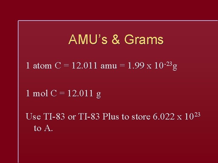 AMU’s & Grams 1 atom C = 12. 011 amu = 1. 99 x