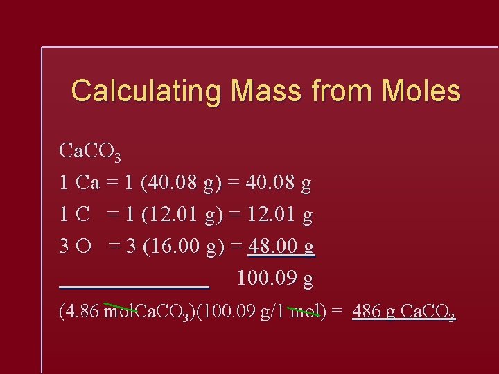 Calculating Mass from Moles Ca. CO 3 1 Ca = 1 (40. 08 g)