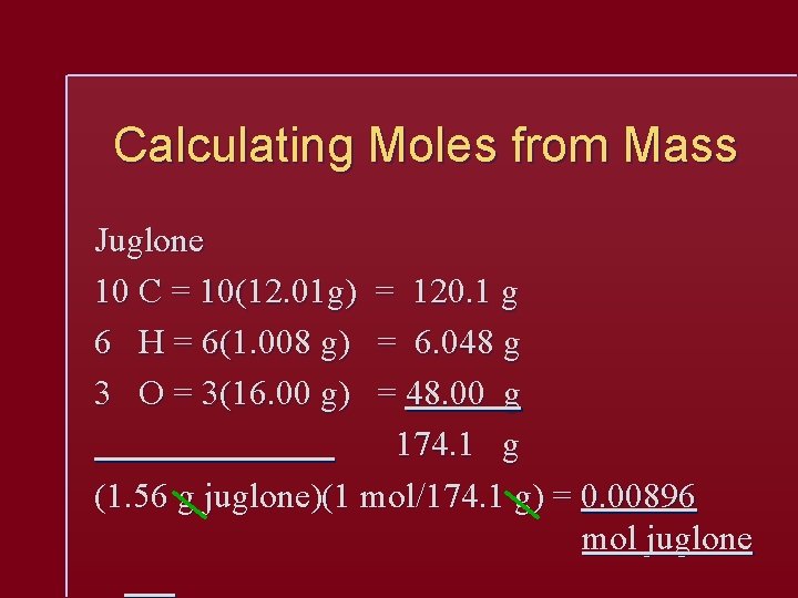 Calculating Moles from Mass Juglone 10 C = 10(12. 01 g) 6 H =