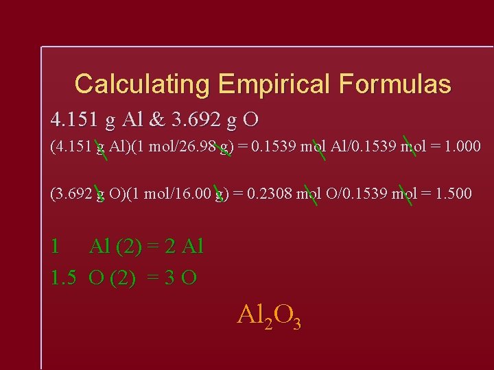 Calculating Empirical Formulas 4. 151 g Al & 3. 692 g O (4. 151