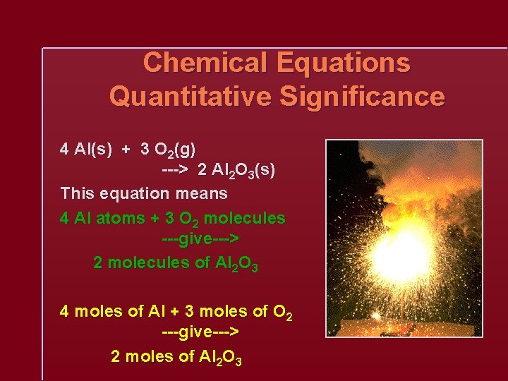 Chemical Equations Quantitative Significance 4 Al(s) + 3 O 2(g) ---> 2 Al 2