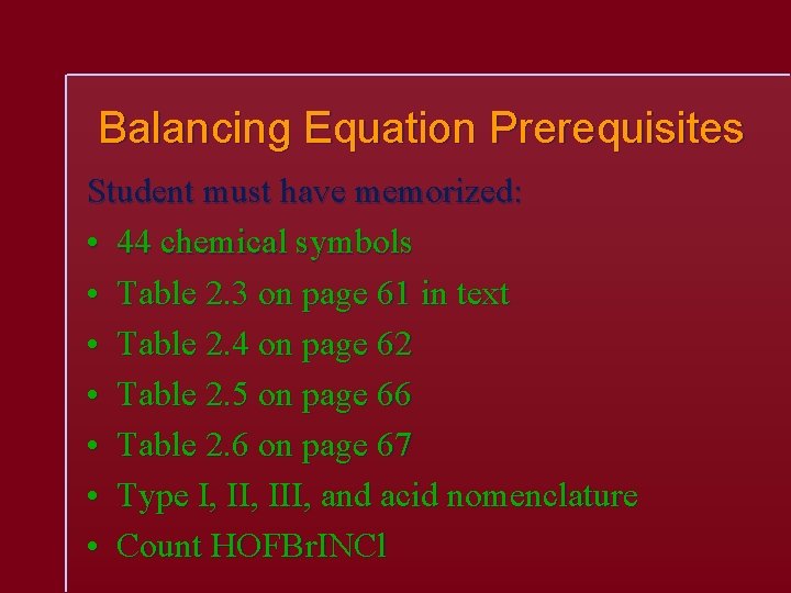 Balancing Equation Prerequisites Student must have memorized: • 44 chemical symbols • Table 2.