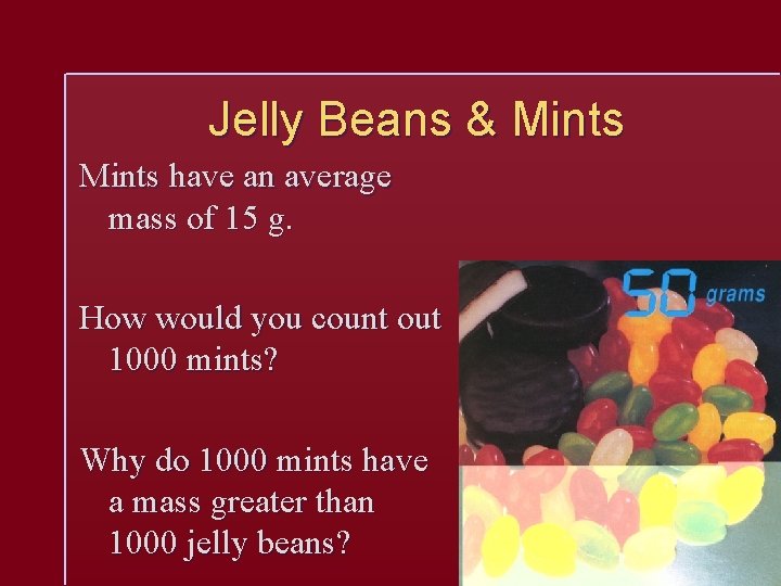 Jelly Beans & Mints have an average mass of 15 g. How would you