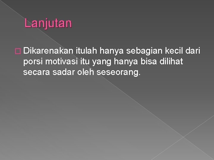 Lanjutan � Dikarenakan itulah hanya sebagian kecil dari porsi motivasi itu yang hanya bisa