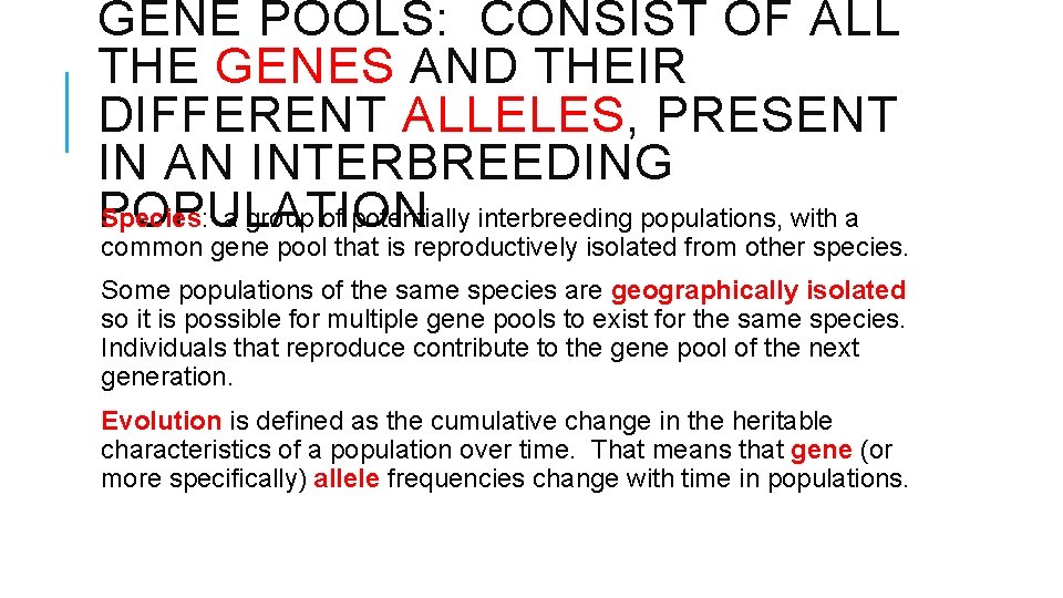 GENE POOLS: CONSIST OF ALL THE GENES AND THEIR DIFFERENT ALLELES, PRESENT IN AN