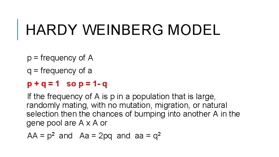 HARDY WEINBERG MODEL p = frequency of A q = frequency of a p