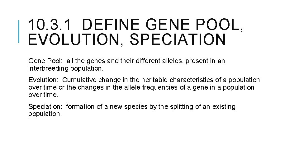 10. 3. 1 DEFINE GENE POOL, EVOLUTION, SPECIATION Gene Pool: all the genes and