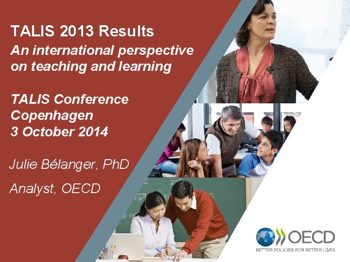 TALIS 2013 Results An international perspective on teaching and learning TALIS Conference Copenhagen 3