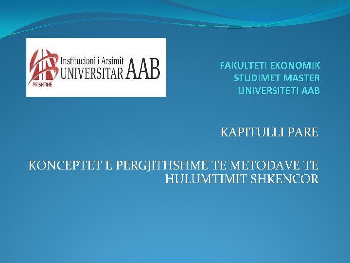 FAKULTETI EKONOMIK STUDIMET MASTER UNIVERSITETI AAB KAPITULLI PARE KONCEPTET E PERGJITHSHME TE METODAVE TE