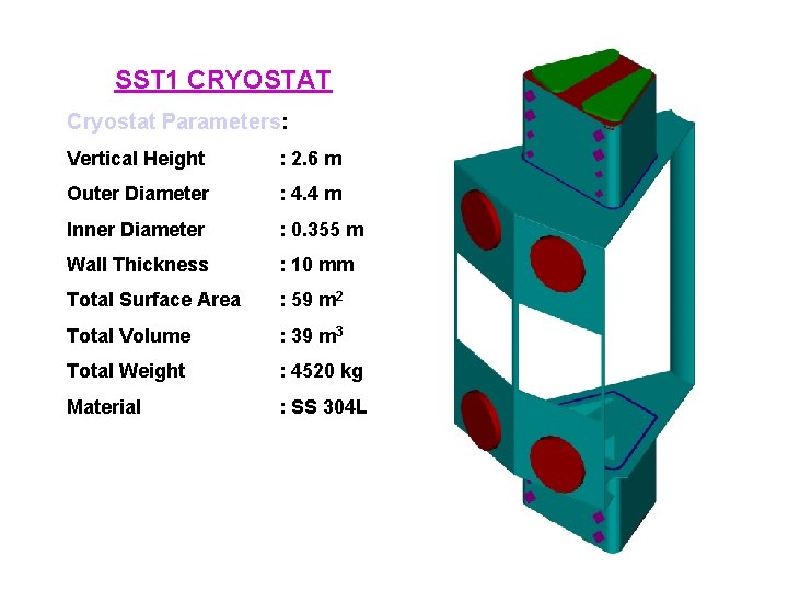 SST 1 CRYOSTAT Cryostat Parameters: Vertical Height : 2. 6 m Outer Diameter :