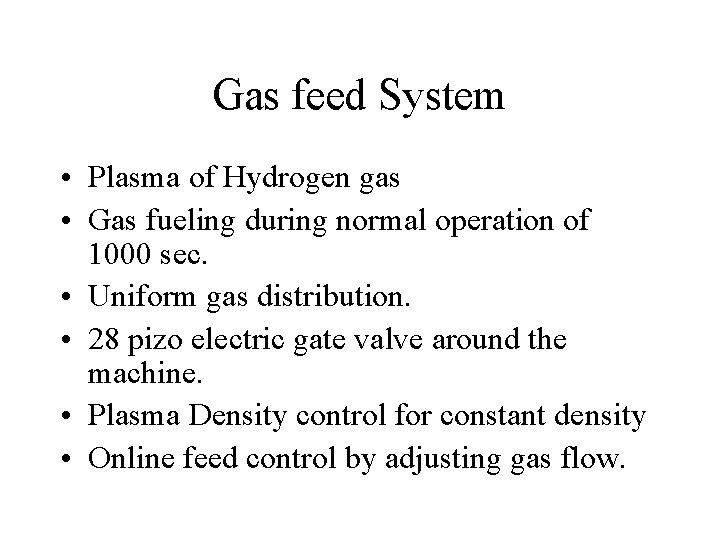 Gas feed System • Plasma of Hydrogen gas • Gas fueling during normal operation