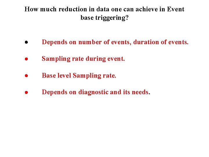 How much reduction in data one can achieve in Event base triggering? · Depends