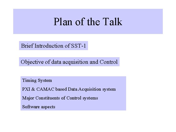 Plan of the Talk Brief Introduction of SST-1 Objective of data acquisition and Control