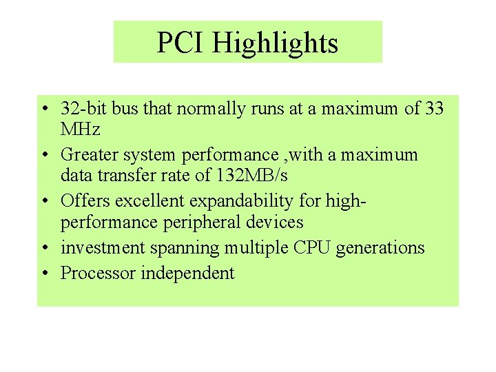 PCI Highlights • 32 -bit bus that normally runs at a maximum of 33
