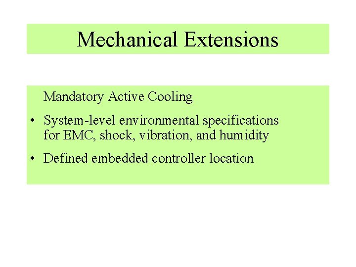 Mechanical Extensions Mandatory Active Cooling • System-level environmental specifications for EMC, shock, vibration, and