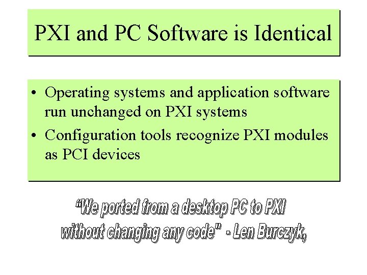 PXI and PC Software is Identical • Operating systems and application software run unchanged